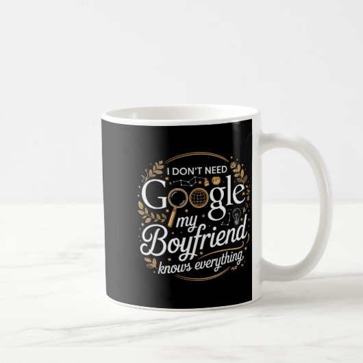 I Don’t Need Google My Boyfriend Knows Everything  Koffiemok (Rechts)