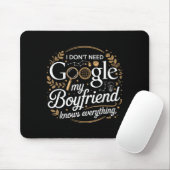 I Don’t Need Google My Boyfriend Knows Everything  Muismat (Met muis)