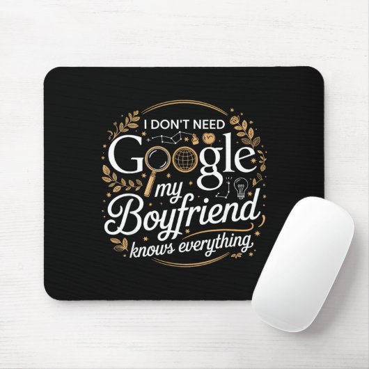 I Don’t Need Google My Boyfriend Knows Everything  Muismat (Met muis)