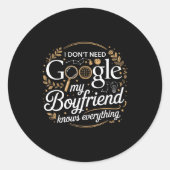 I Don’t Need Google My Boyfriend Knows Everything  Ronde Sticker (Voorkant)