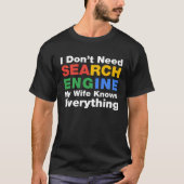 I Don t Need Search Engine My Wife Knows Everythin T-shirt (Voorkant)
