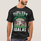 I don t need Therapy I just need my Koala T-shirt (Voorkant)