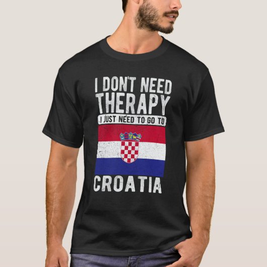 I don´t need Therapy I just need to go to Croatia T-shirt (Voorkant)