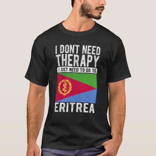 I don´t need Therapy I just need to go to Eritrea T-shirt (Voorkant)