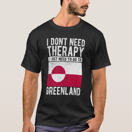 I don´t need Therapy I just need to go to Greenlan T-shirt (Voorkant)