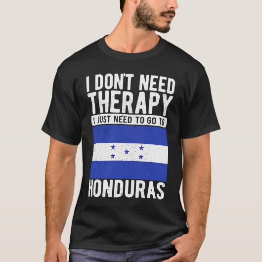 I don´t need Therapy I just need to go to Honduras T-shirt (Voorkant)