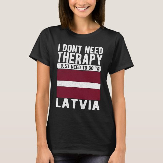 I don´t need Therapy I just need to go to Latvia T-shirt (Voorkant)