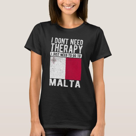 I don´t need Therapy I just need to go to Malta T-shirt (Voorkant)