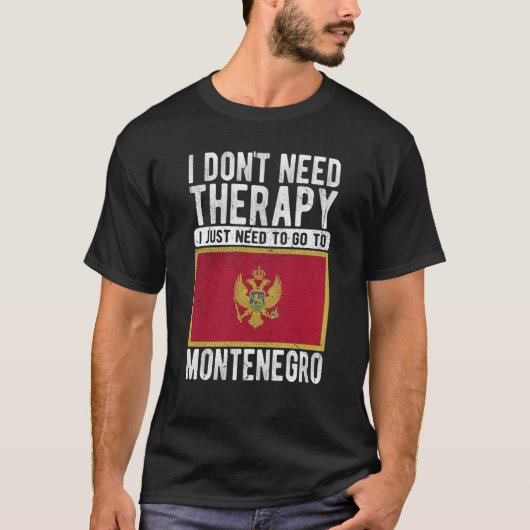 I don´t need Therapy I just need to go to Monteneg T-shirt (Voorkant)