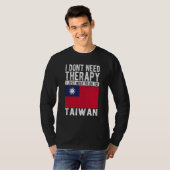 I don´t need Therapy I just need to go to Taiwan T-shirt (Voorkant volledig)