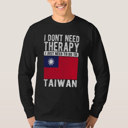 I don´t need Therapy I just need to go to Taiwan T-shirt (Voorkant)
