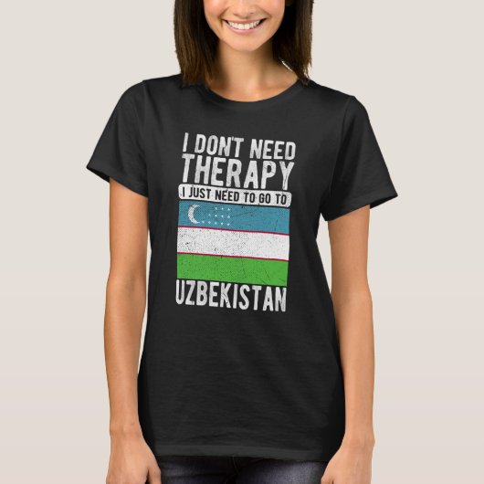 I don´t need Therapy I just need to go to Uzbekist T-shirt (Voorkant)