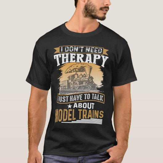 I Don´t Need Therapy Model Trains Humorous Railway T-shirt (Voorkant)