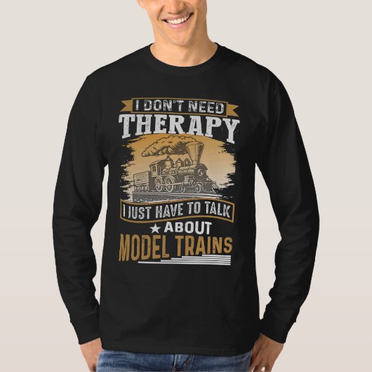 I Don´t Need Therapy Model Trains Humorous Railway T-shirt (Voorkant)