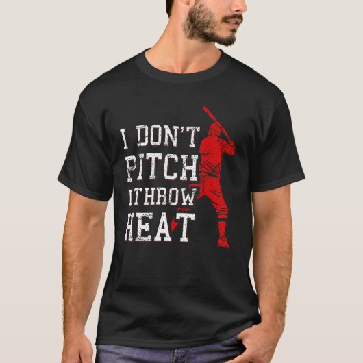I Don t Pitch I Throw Heat  Baseball Player T-shirt (Voorkant)
