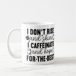 I Don’t Rise and Shine I Caffeinate – Funny Coffee Koffiemok