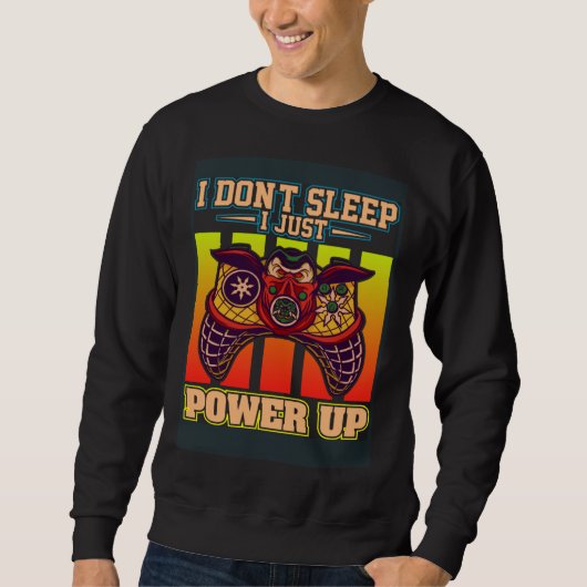 I Don t Sleep I Just Power Up Video Gamers Gaming  Trui (Voorkant)