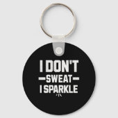 I Don’t Sweat; I Sparkle... With Effort.  Sleutelhanger (Voorkant)