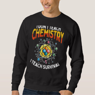 I Don t Teach Chemistry I Teach Survival Backprint Trui