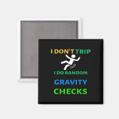 I Don&#; T Trip I Do Random Gravity Check Funny C Magneet (Voorkant / Achterkant)