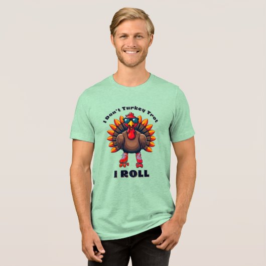 I Don’t Turkey Trot…I ROLL – achterzijde graphics Tri-Blend Shirt (Voorkant volledig)