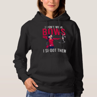 I Don t Wear Bows I Shoot Them  Archery Archer Gir Hoodie
