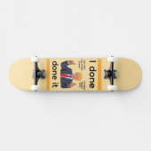 I Done Done It Skateboard (Horizontaal)