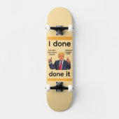 I Done Done It Skateboard (Voorkant)