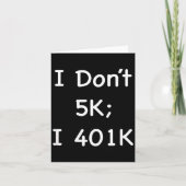 I Don't 5k; I 401k Funny Retiree  Kaart (Voorkant)