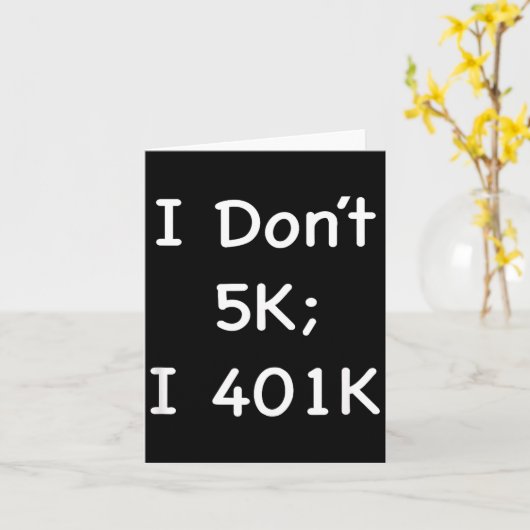 I Don't 5k; I 401k Funny Retiree  Kaart (Gele Bloem)
