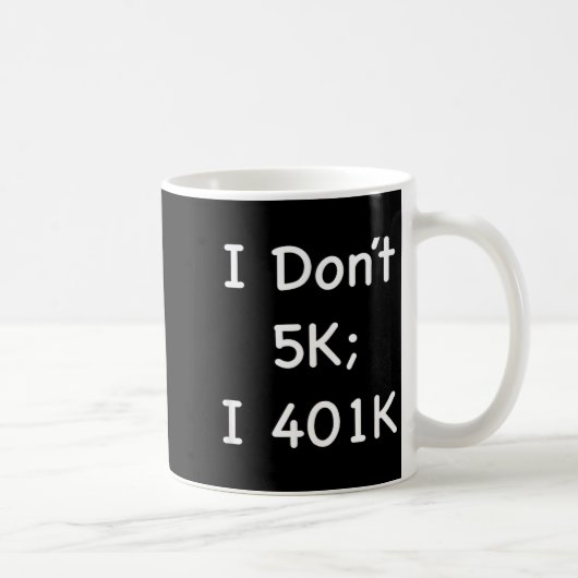 I Don't 5k; I 401k Funny Retiree Koffiemok (Rechts)