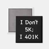 I Don't 5k; I 401k Funny Retiree  Magneet (Voorkant / Achterkant)