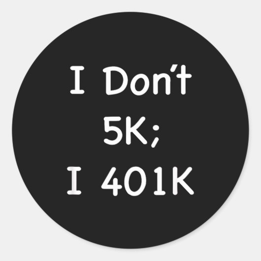 I Don't 5k; I 401k Funny Retiree Ronde Sticker (Voorkant)