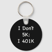 I Don't 5k; I 401k Funny Retiree  Sleutelhanger (Voorkant)