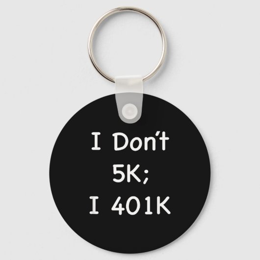 I Don't 5k; I 401k Funny Retiree  Sleutelhanger (Voorkant)