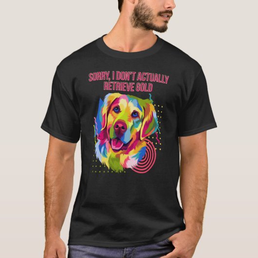 I Dont Actually Retrieve Gold Golden Retriever Hu T-shirt (Voorkant)