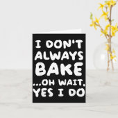 I Don't Always Bake Funny Baker Baking Kaart (Gele Bloem)