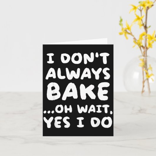 I Don't Always Bake Funny Baker Baking Kaart (Gele Bloem)