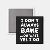 I Don't Always Bake Funny Baker Baking  Magneet (Voorkant / Achterkant)