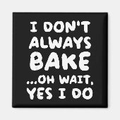 I Don't Always Bake Funny Baker Baking  Magneet (Voorkant)