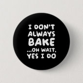 I Don't Always Bake Funny Baker Baking  Ronde Button 5,7 Cm (Voorkant)