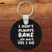 I Don't Always Bake Funny Baker Baking Sleutelhanger (Voorkant)