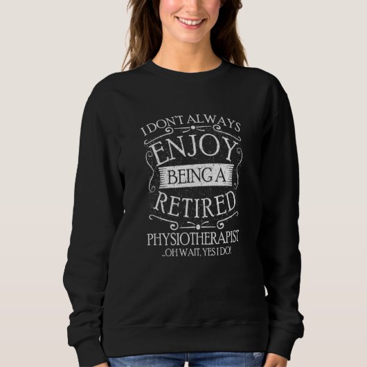 I Dont Always Being a Retired Physiotherapist Trui (Voorkant)