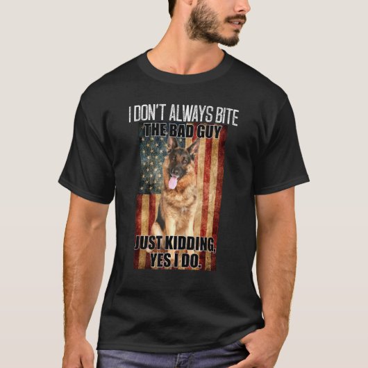 I Dont Always Bite The Bad Guy German Shepherd T-shirt (Voorkant)
