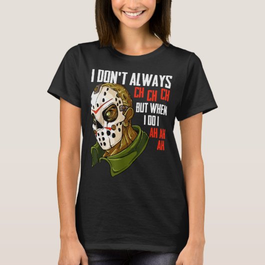 I Dont Always Ch Ch Ch Lazy Halloween Costume Horr T-shirt (Voorkant)