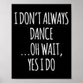 I Don't Always Dance Oh Wait - Cute Dancer  Poster (Voorkant)