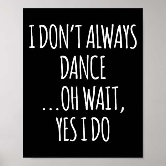 I Don't Always Dance Oh Wait - Cute Dancer  Poster (Voorkant)