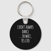 I Don't Always Dance Oh Wait - Cute Dancer  Sleutelhanger (Voorkant)