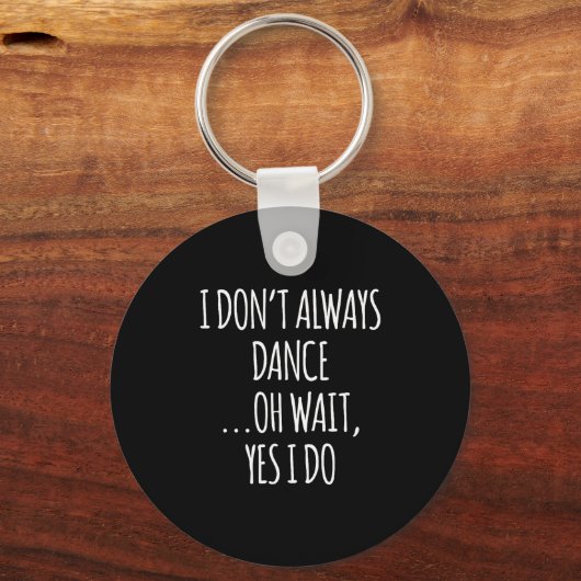 I Don't Always Dance Oh Wait - Cute Dancer  Sleutelhanger (Voorkant)