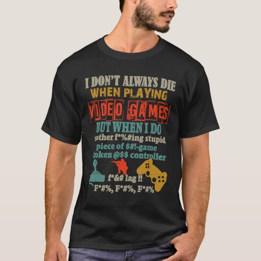 I Don't Always Die When Playing Video Gamer Consol T-shirt (Voorkant)